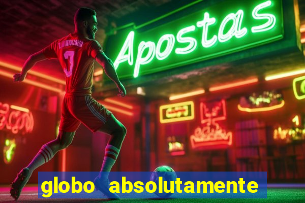 globo absolutamente tudo sobre